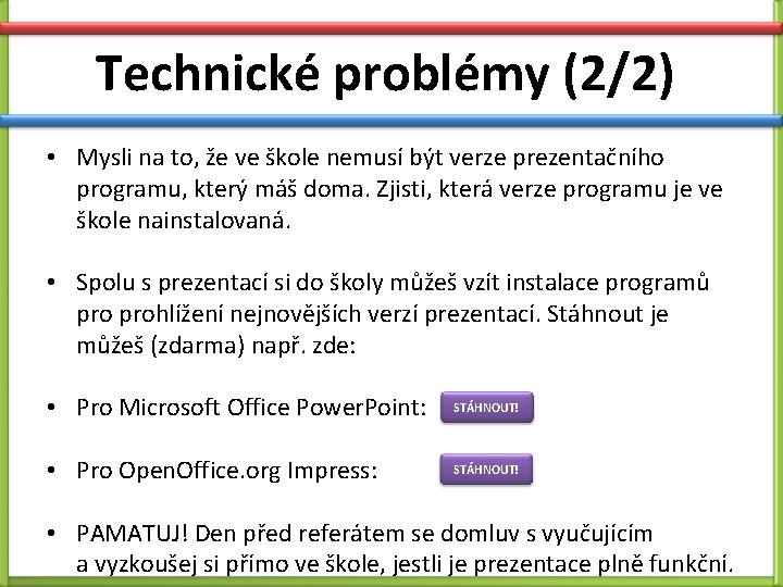 Technické problémy (2/2) • Mysli na to, že ve škole nemusí být verze prezentačního Technické problémy (2/2) • Mysli na to, že ve škole nemusí být verze prezentačního