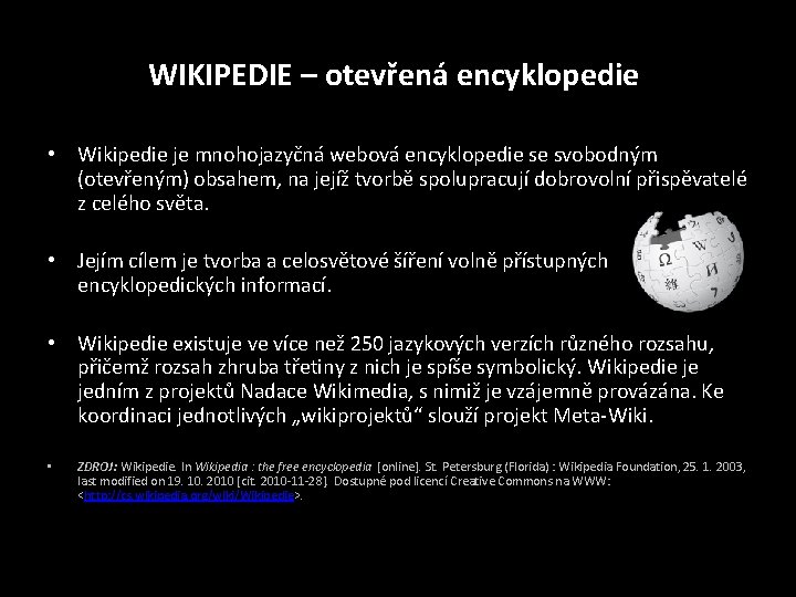 WIKIPEDIE – otevřená encyklopedie • Wikipedie je mnohojazyčná webová encyklopedie se svobodným (otevřeným) obsahem, WIKIPEDIE – otevřená encyklopedie • Wikipedie je mnohojazyčná webová encyklopedie se svobodným (otevřeným) obsahem,