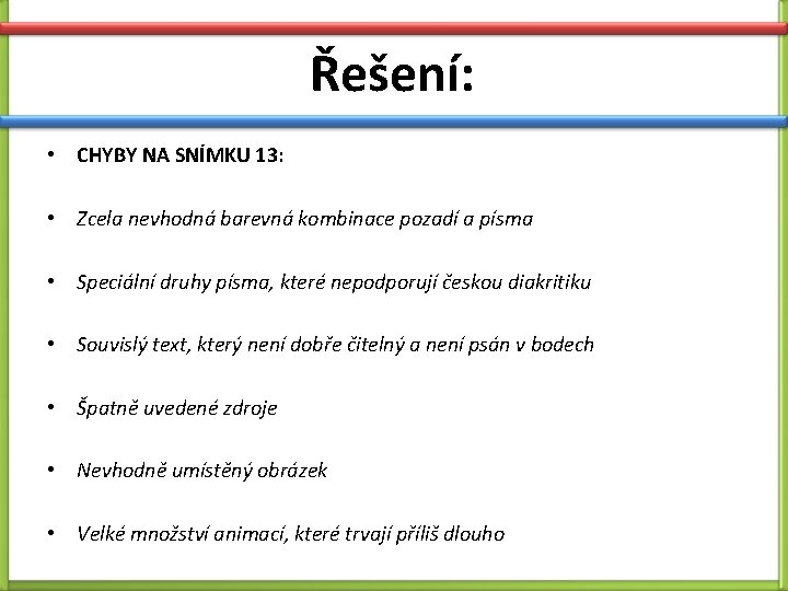 Řešení: • CHYBY NA SNÍMKU 13: • Zcela nevhodná barevná kombinace pozadí a písma Řešení: • CHYBY NA SNÍMKU 13: • Zcela nevhodná barevná kombinace pozadí a písma