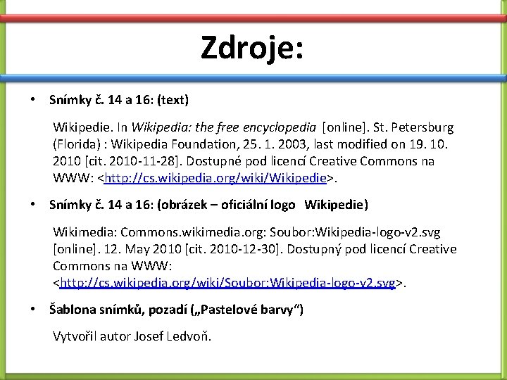 Zdroje: • Snímky č. 14 a 16: (text) Wikipedie. In Wikipedia: the free encyclopedia Zdroje: • Snímky č. 14 a 16: (text) Wikipedie. In Wikipedia: the free encyclopedia