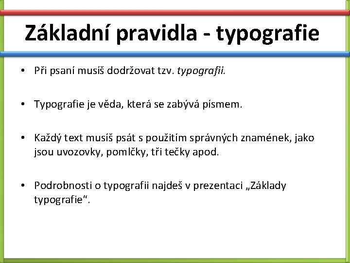 Základní pravidla - typografie • Při psaní musíš dodržovat tzv. typografii. • Typografie je Základní pravidla - typografie • Při psaní musíš dodržovat tzv. typografii. • Typografie je