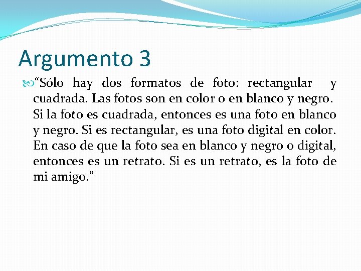 Argumento 3 “Sólo hay dos formatos de foto: rectangular y cuadrada. Las fotos son