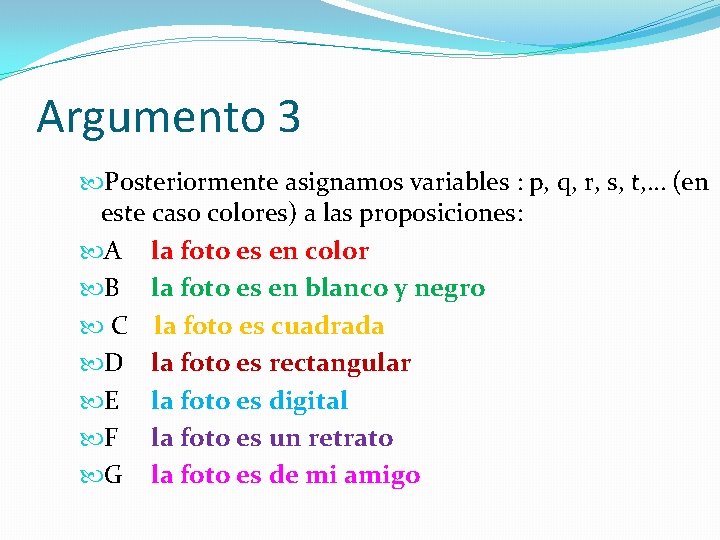 Argumento 3 Posteriormente asignamos variables : p, q, r, s, t, … (en este