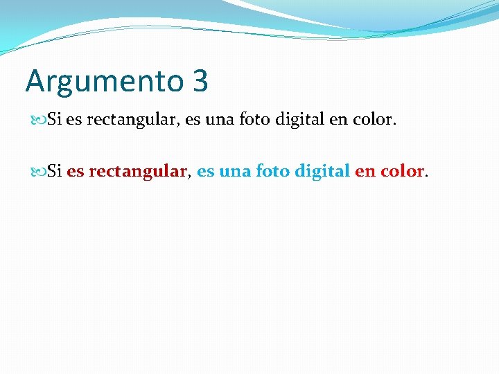 Argumento 3 Si es rectangular, es una foto digital en color. 