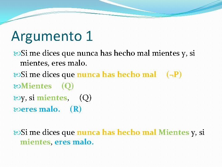 Argumento 1 Si me dices que nunca has hecho mal mientes y, si mientes,