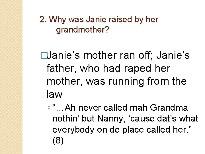 2. Why was Janie raised by her grandmother? �Janie’s mother ran off; Janie’s father,