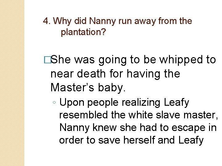 4. Why did Nanny run away from the plantation? �She was going to be