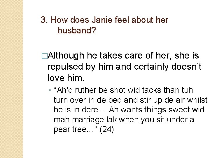 3. How does Janie feel about her husband? �Although he takes care of her,