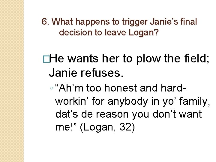 6. What happens to trigger Janie’s final decision to leave Logan? �He wants her