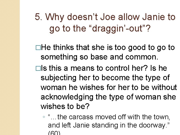 5. Why doesn’t Joe allow Janie to go to the “draggin’-out”? �He thinks that