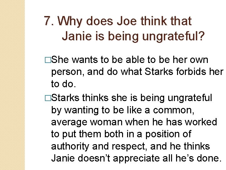 7. Why does Joe think that Janie is being ungrateful? �She wants to be