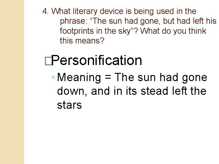 4. What literary device is being used in the phrase: “The sun had gone,