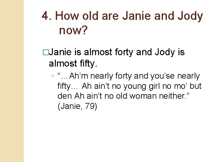 4. How old are Janie and Jody now? �Janie is almost forty and Jody