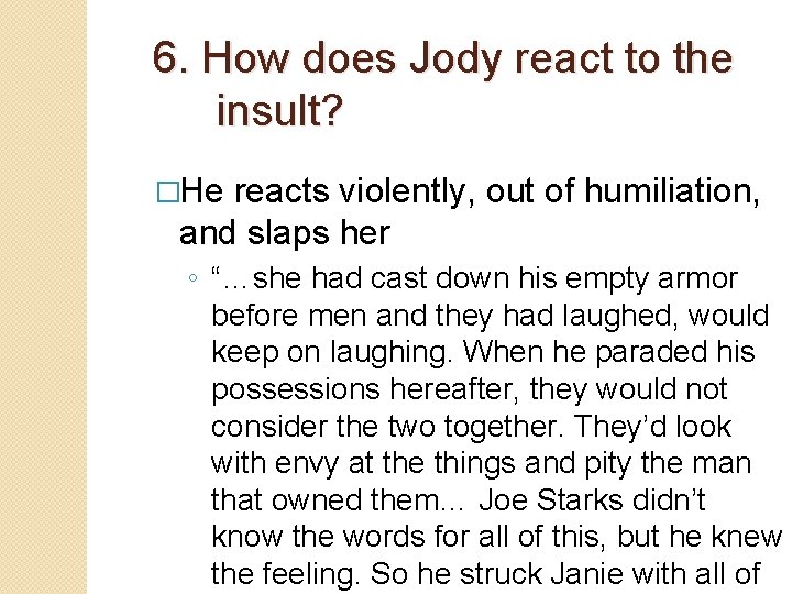 6. How does Jody react to the insult? �He reacts violently, out of humiliation,