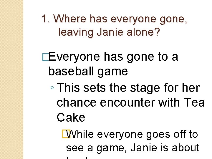 1. Where has everyone gone, leaving Janie alone? �Everyone has gone to a baseball