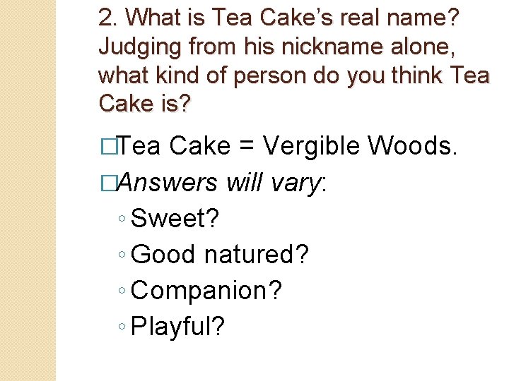 2. What is Tea Cake’s real name? Judging from his nickname alone, what kind