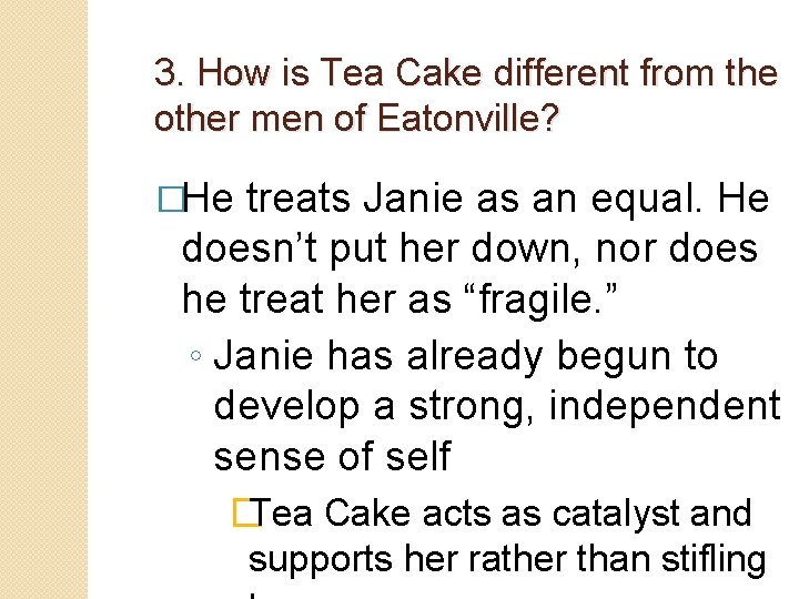 3. How is Tea Cake different from the other men of Eatonville? �He treats