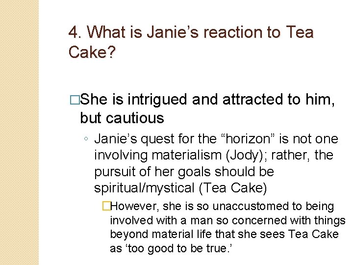 4. What is Janie’s reaction to Tea Cake? �She is intrigued and attracted to