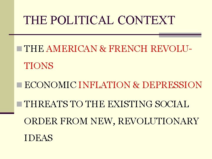 THE POLITICAL CONTEXT n THE AMERICAN & FRENCH REVOLU- TIONS n ECONOMIC INFLATION &
