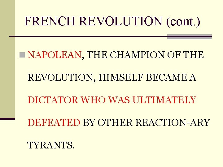 FRENCH REVOLUTION (cont. ) n NAPOLEAN, THE CHAMPION OF THE REVOLUTION, HIMSELF BECAME A