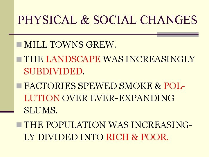 PHYSICAL & SOCIAL CHANGES n MILL TOWNS GREW. n THE LANDSCAPE WAS INCREASINGLY SUBDIVIDED.