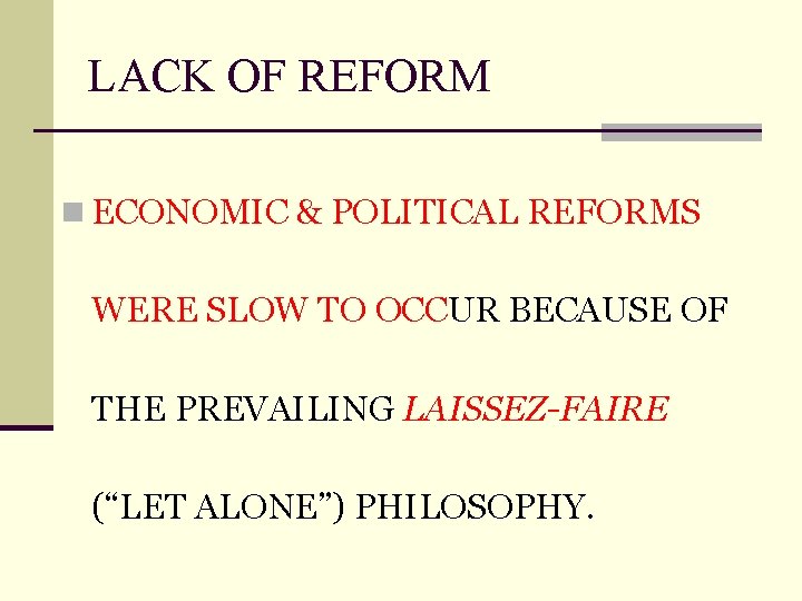 LACK OF REFORM n ECONOMIC & POLITICAL REFORMS WERE SLOW TO OCCUR BECAUSE OF