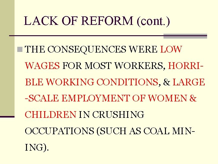 LACK OF REFORM (cont. ) n THE CONSEQUENCES WERE LOW WAGES FOR MOST WORKERS,