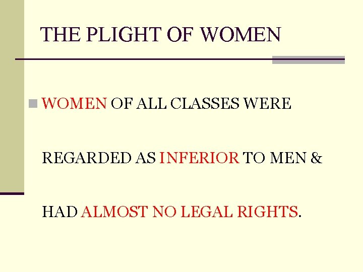 THE PLIGHT OF WOMEN n WOMEN OF ALL CLASSES WERE REGARDED AS INFERIOR TO