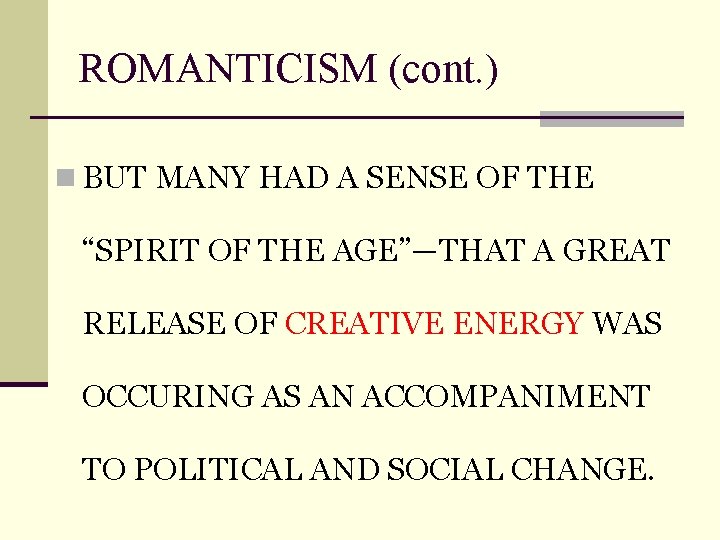 ROMANTICISM (cont. ) n BUT MANY HAD A SENSE OF THE “SPIRIT OF THE