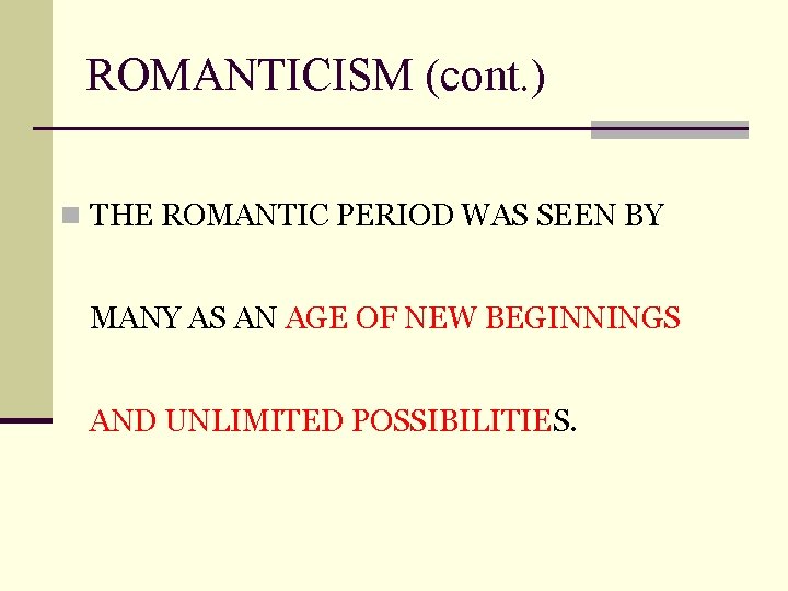 ROMANTICISM (cont. ) n THE ROMANTIC PERIOD WAS SEEN BY MANY AS AN AGE