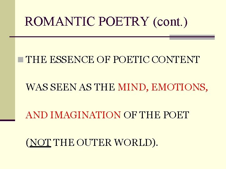 ROMANTIC POETRY (cont. ) n THE ESSENCE OF POETIC CONTENT WAS SEEN AS THE