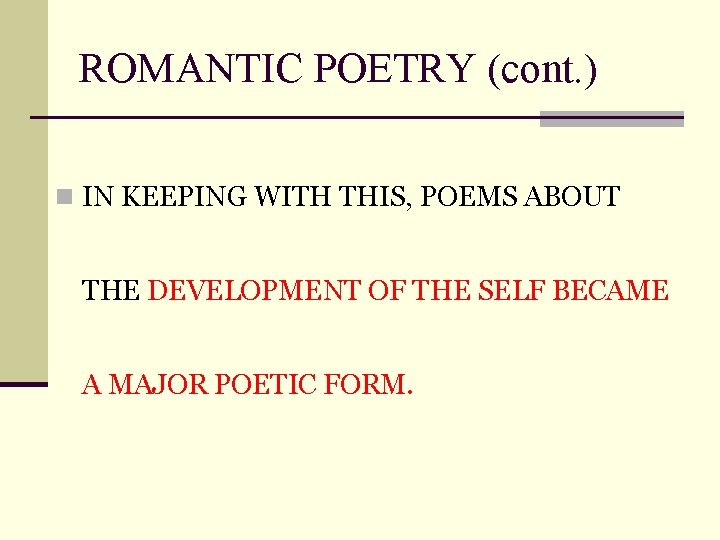 ROMANTIC POETRY (cont. ) n IN KEEPING WITH THIS, POEMS ABOUT THE DEVELOPMENT OF
