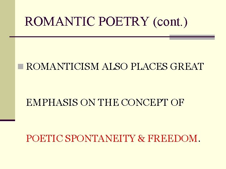 ROMANTIC POETRY (cont. ) n ROMANTICISM ALSO PLACES GREAT EMPHASIS ON THE CONCEPT OF