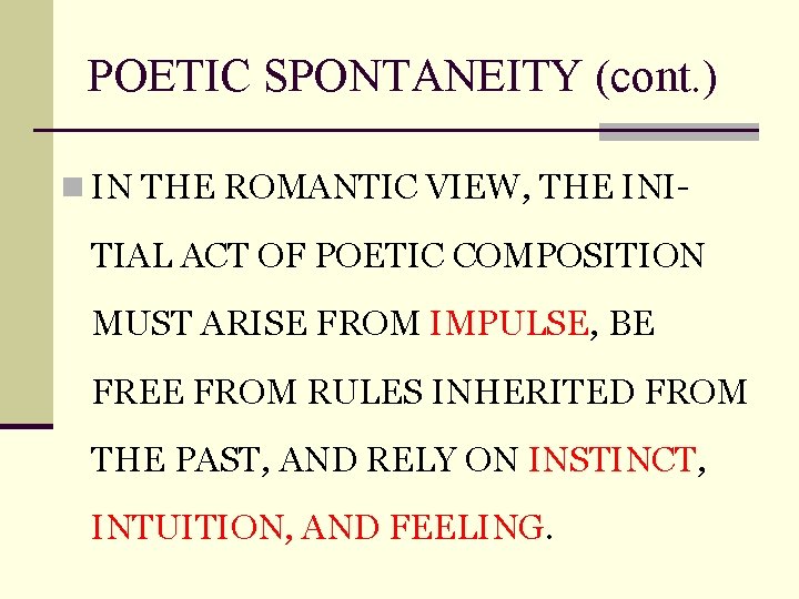 POETIC SPONTANEITY (cont. ) n IN THE ROMANTIC VIEW, THE INI- TIAL ACT OF