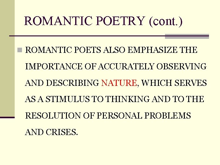 ROMANTIC POETRY (cont. ) n ROMANTIC POETS ALSO EMPHASIZE THE IMPORTANCE OF ACCURATELY OBSERVING