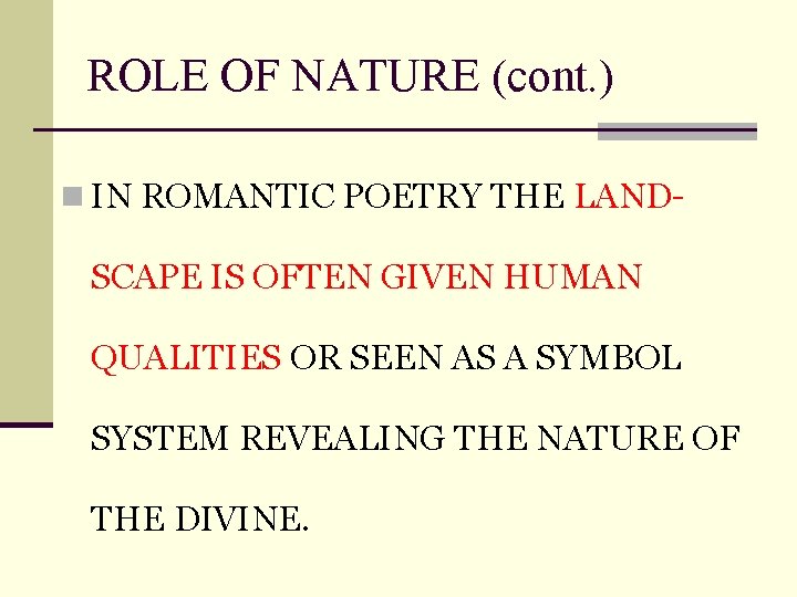 ROLE OF NATURE (cont. ) n IN ROMANTIC POETRY THE LAND- SCAPE IS OFTEN