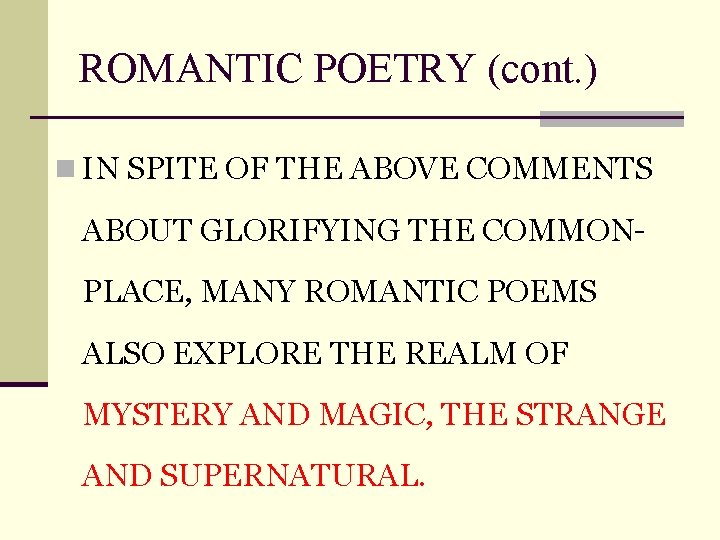 ROMANTIC POETRY (cont. ) n IN SPITE OF THE ABOVE COMMENTS ABOUT GLORIFYING THE