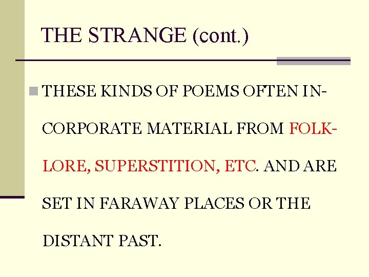 THE STRANGE (cont. ) n THESE KINDS OF POEMS OFTEN IN- CORPORATE MATERIAL FROM