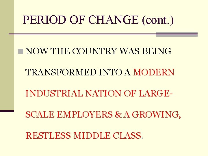 PERIOD OF CHANGE (cont. ) n NOW THE COUNTRY WAS BEING TRANSFORMED INTO A