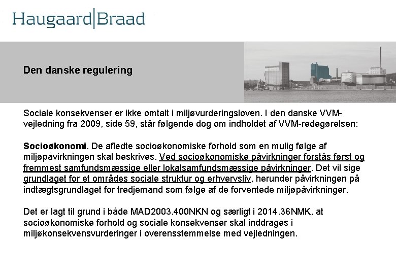 Kompetence Den danske regulering r Sociale konsekvenser er ikke omtalt i miljøvurderingsloven. I den