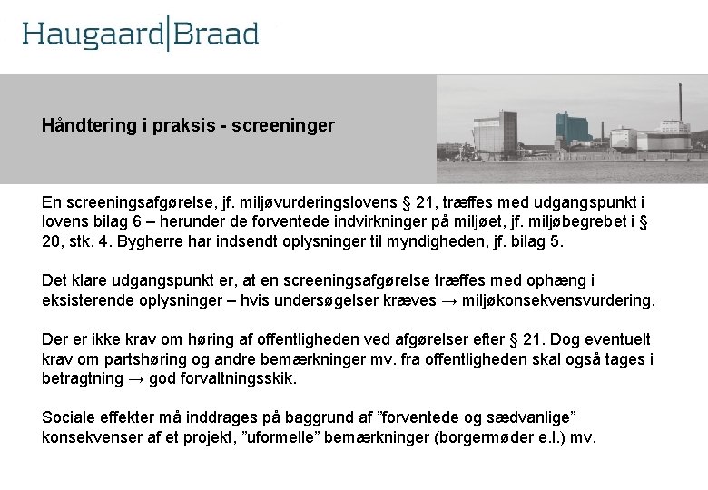 Kompetence Håndtering i praksis - screeninger r En screeningsafgørelse, jf. miljøvurderingslovens § 21, træffes