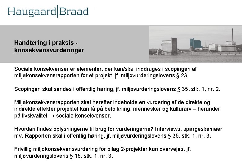 Kompetence Håndtering i praksis konsekvensvurderinger r Sociale konsekvenser er elementer, der kan/skal inddrages i