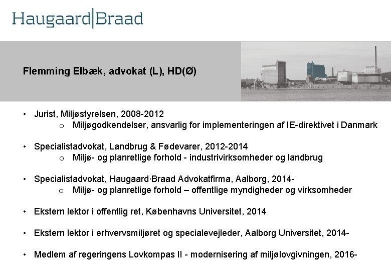 Kompetence Flemming Elbæk, advokat (L), HD(Ø) r • Jurist, Miljøstyrelsen, 2008 -2012 o Miljøgodkendelser,