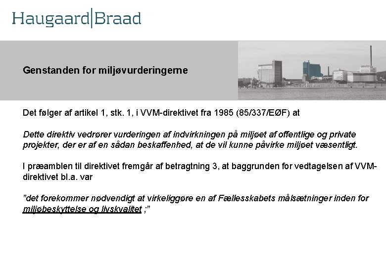 Kompetence Genstanden for miljøvurderingerne r Det følger af artikel 1, stk. 1, i VVM-direktivet
