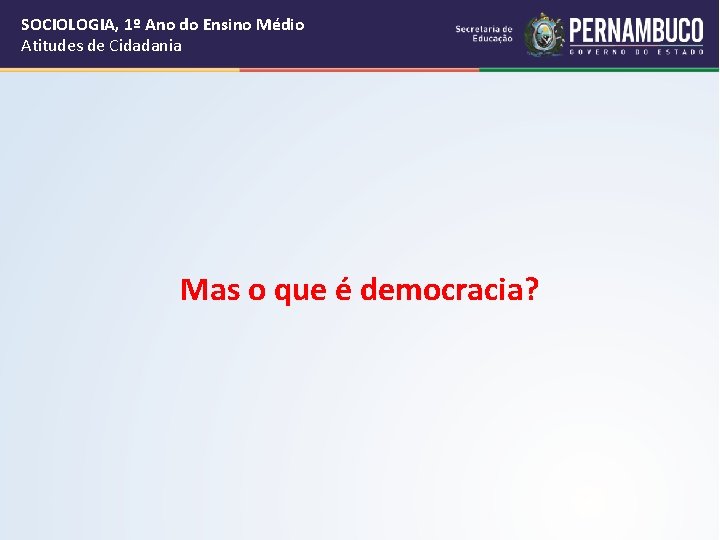 SOCIOLOGIA, 1º Ano do Ensino Médio Atitudes de Cidadania Mas o que é democracia?