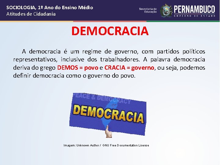 SOCIOLOGIA, 1º Ano do Ensino Médio Atitudes de Cidadania DEMOCRACIA A democracia é um