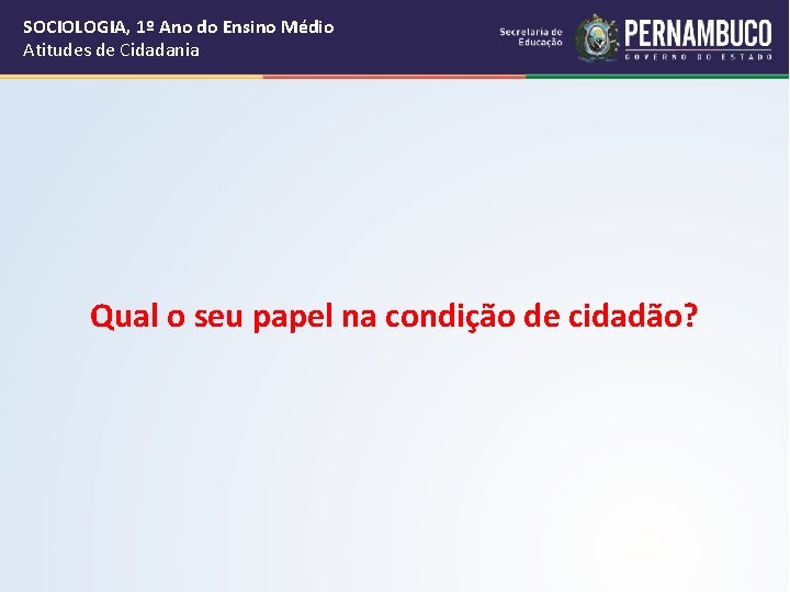 SOCIOLOGIA, 1º Ano do Ensino Médio Atitudes de Cidadania Qual o seu papel na