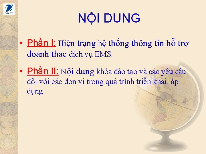 NỘI DUNG • Phần I: Hiện trạng hệ thống thông tin hỗ trợ doanh