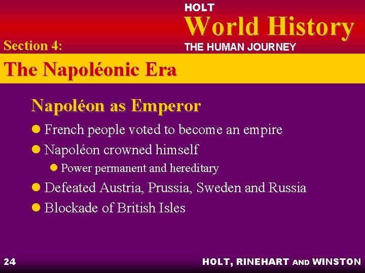 HOLT Section 4: World History THE HUMAN JOURNEY The Napoléonic Era Napoléon as Emperor