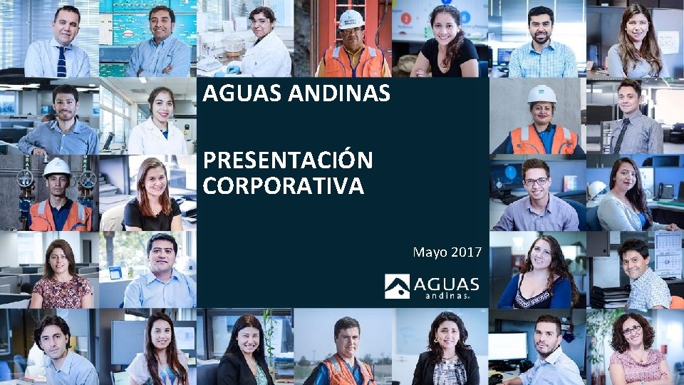 AGUAS ANDINAS PRESENTACIÓN CORPORATIVA Mayo 2017 1 